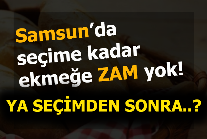 Samsun’da seçime kadar ekmeğe zam yok
