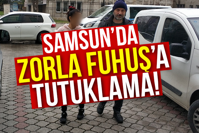 ZORLA FUHUŞA TUTUKLAMA!