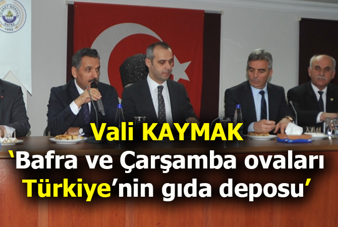  Vali Kaymak: “Bafra ve Çarşamba Ovaları Türkiye’nin gıda deposu”