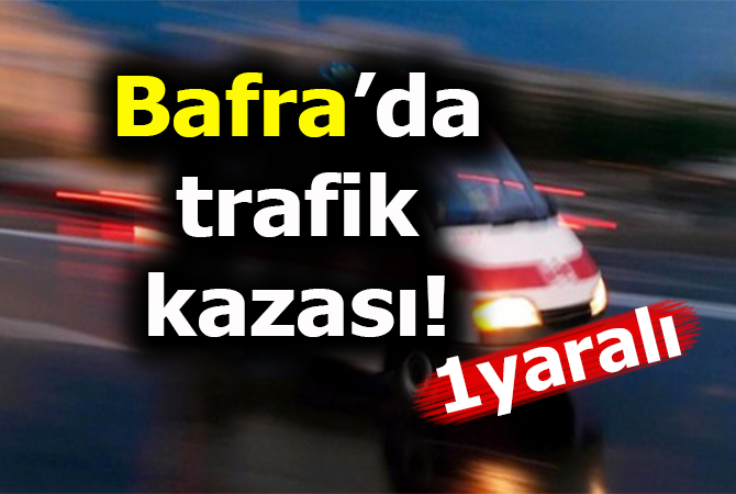 Bafra’da Trafik Kazası 1 yaralı