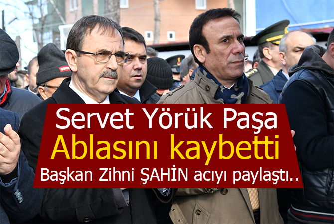 Servet Yörük Paşa, ablasını kaybetti