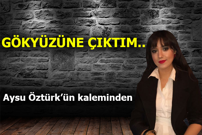 Gökyüzüne çıktım !