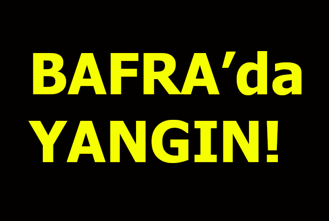 Bafra’da yangın!