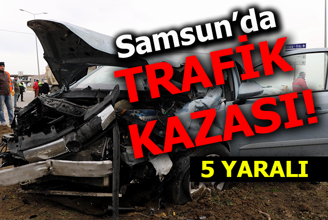 Samsun’da trafik kazası: 5 yaralı