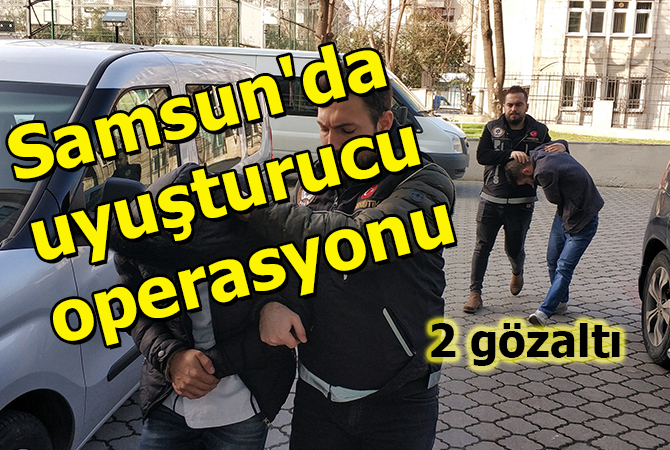 Samsun’da uyuşturucu operasyonu: 2 gözaltı