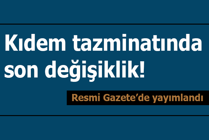 Kıdem tazminatında son değişiklik!