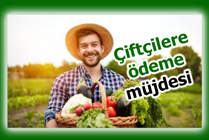 Çiftçilere ödeme müjdesi
