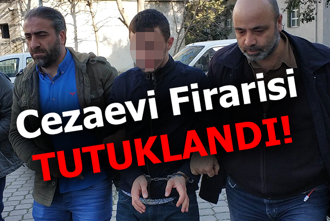 CEZAEVİ FİRARİSİNE TUTUKLAMA