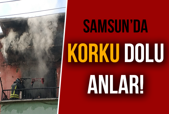 YANGIN KORKU DOLU ANLAR YAŞATTI