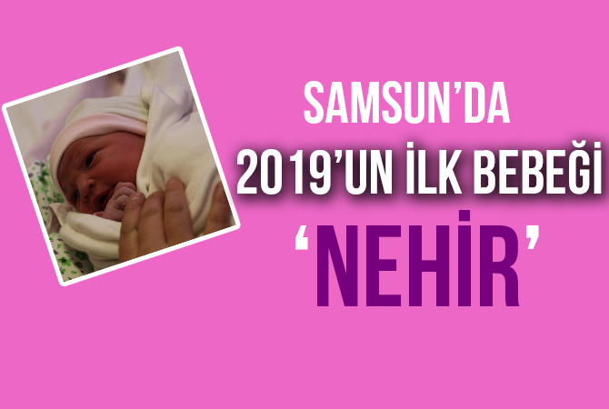 Samsun’da yeni yılın ilk bebeği “Nehir” bebek oldu