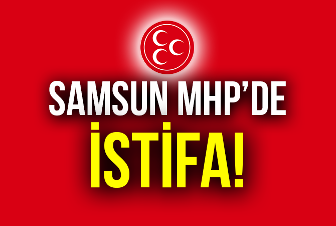 Samsun MHP’de istifa