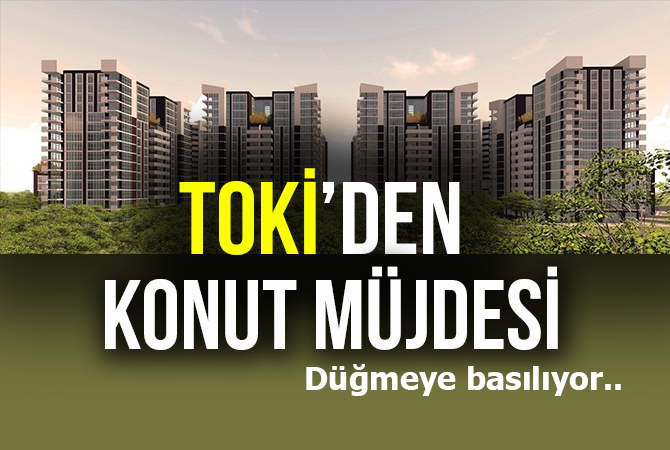 TOKİ’den konut müjdesi! Düğmeye basılıyor…