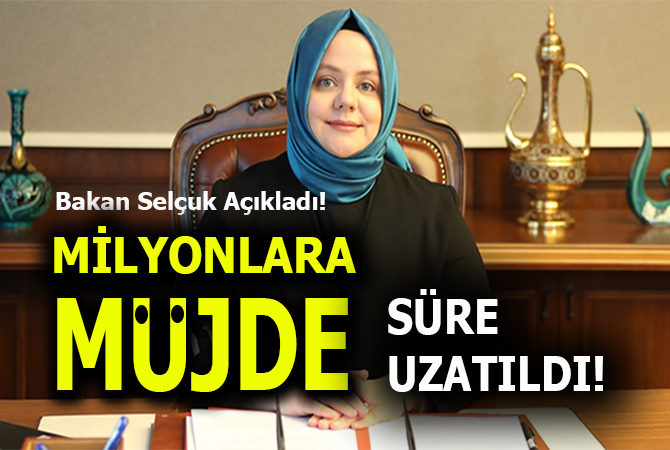Bakan Selçuk açıkladı! Süresi uzatıldı
