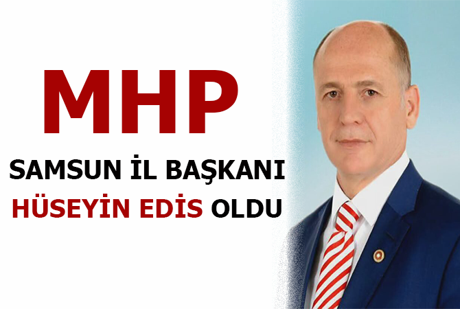 SAMSUN MHP İL BAŞKANI HÜSEYİN EDİS OLDU