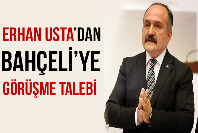 MHP’li Usta’dan Bahçeli’ye görüşme talebi