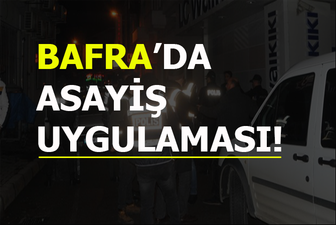 BAFRA’DA ASAYİŞ UYGULAMASI