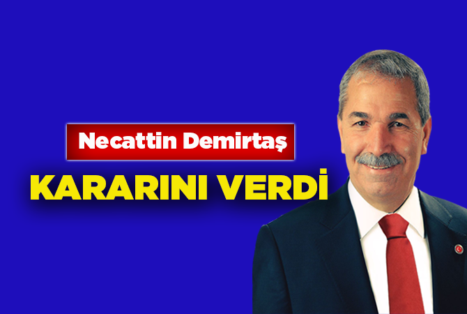 Necattin Demirtaş kararını verdi