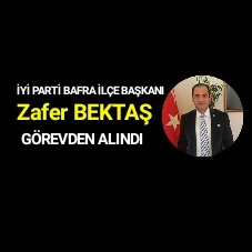 Zafer BEKTAŞ görevden alındı!