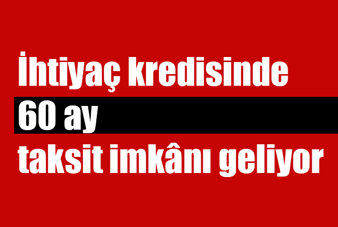 60 ay taksit imkânı geliyor
