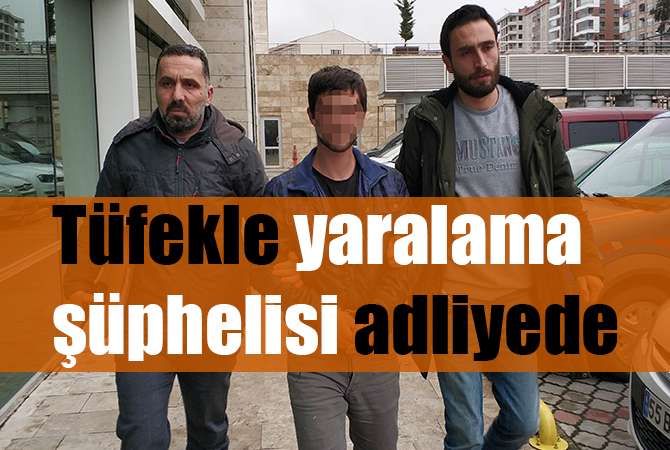 Tüfekle yaralama şüphelisi adliyede