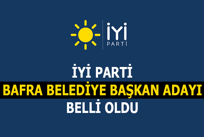İYİ Parti Bafra Belediye Başkan Adayı Belli Oldu