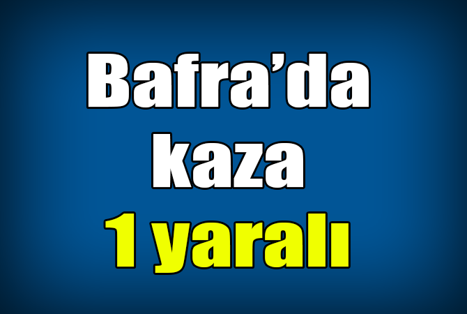 Bafra’da kaza 1 yaralı