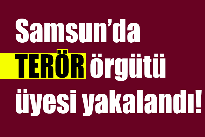 TERÖR ÖRGÜTÜ ÜYESİ YAKALANDI!