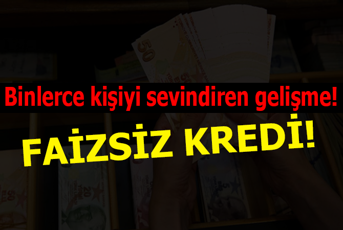 Binlerce kişiyi sevindiren gelişme! Faizsiz kredi…