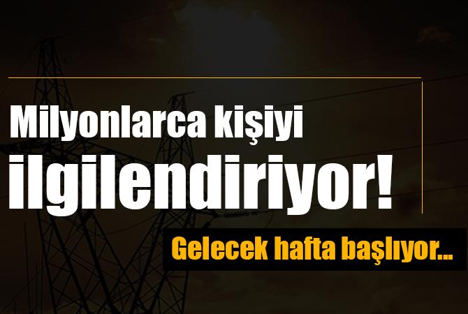 Milyonlarca kişiyi ilgilendiriyor! Gelecek hafta başlıyor…