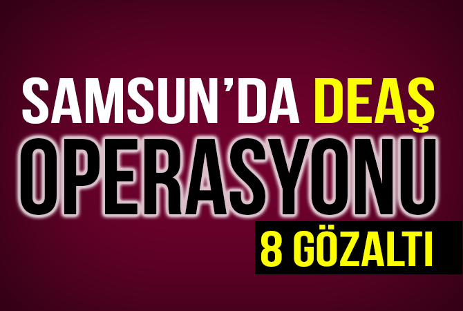 Samsun’da DEAŞ operasyonunda gözaltı sayısı 8’e çıktı