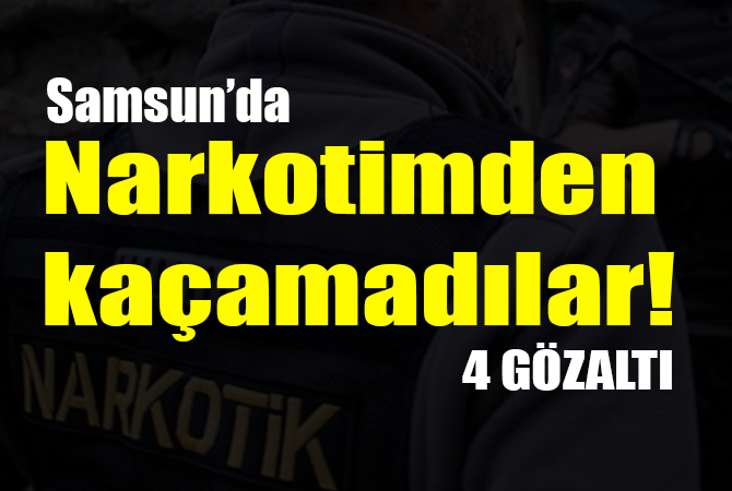 Samsun’da uyuşturucu operasyonu: 4 gözaltı