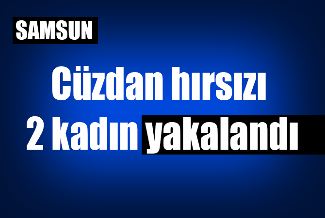 Cüzdan hırsızı kadınlar yakalandı