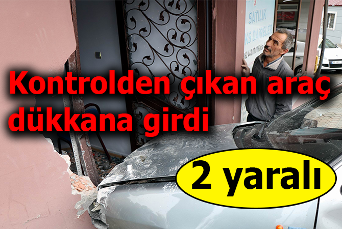 Kaza yapan otomobil dükkana girdi: 2 yaralı