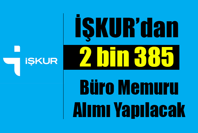 İŞKUR 2 Bin 385 Büro Memuru Alım İlanı Yayımlandı