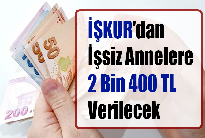 İŞKUR’dan İşsiz Annelere 2 Bin 400 TL Verilecek