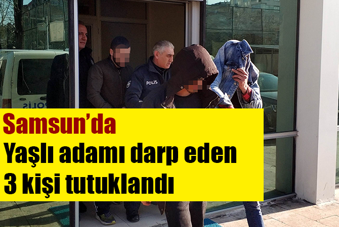 Yaşlı adamı darp eden 3 kişi tutuklandı