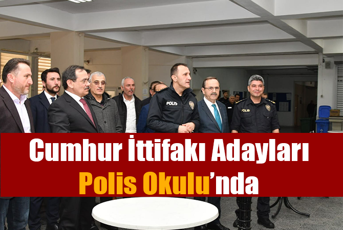 Cumhur İttifakı adayları polis okulunda