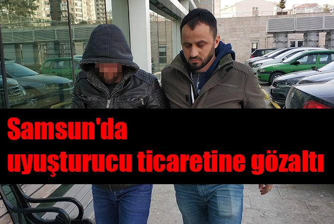 Samsun’da uyuşturucu ticaretine gözaltı