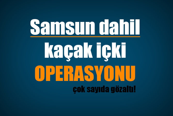 Kaçak içki operasyonunda 18 tutuklama