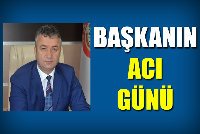 Başkan’ın Acı Günü