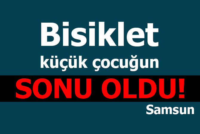  Bisikletten düşen çocuk hayatını kaybetti