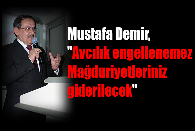 Demir, “Avcılık engellenemez. Mağduriyetleriniz giderilecek” dedi