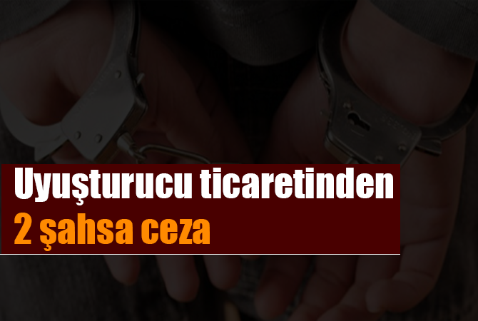 Uyuşturucu ticaretinden 2 şahsa ceza
