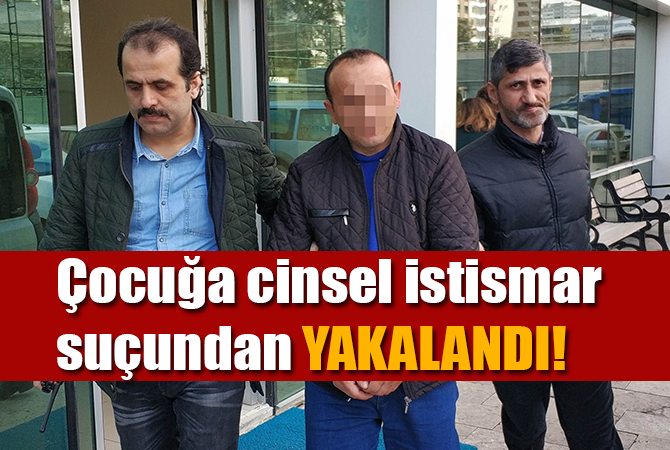 Çocuğun cinsel istismarından 14 yıl cezası bulunan şahıs yakalandı
