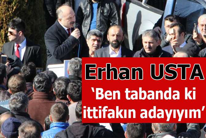 Usta; ‘Ben tabandaki ittifakın adayıyım’