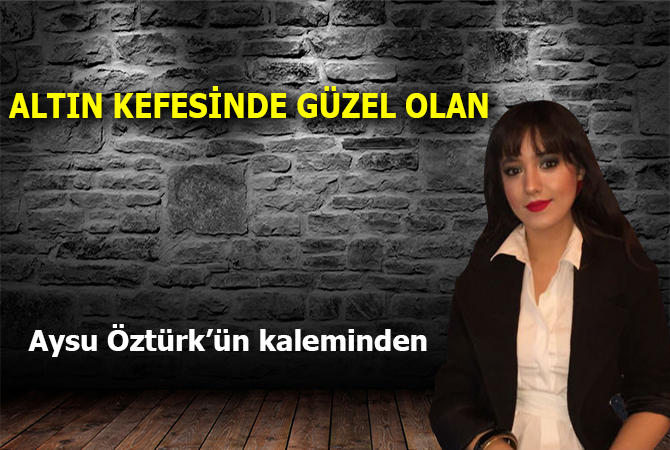 Altın Kefesinde Güzel Olan
