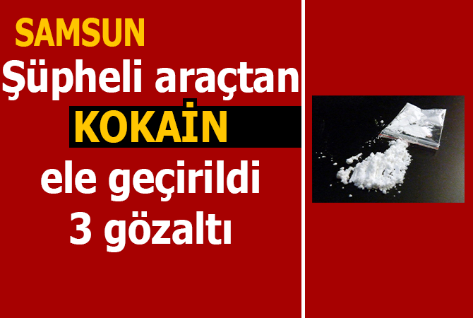 Samsun’da şüpheli araçtan kokain ele geçirildi: 3 gözaltı