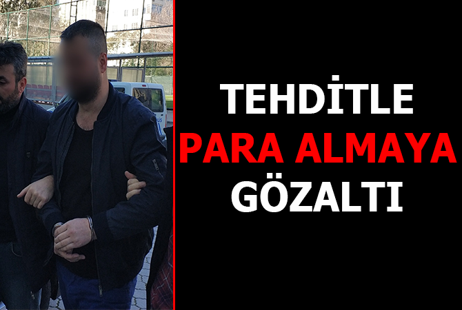 Çay ocağından tehditle para alma iddiasına gözaltı