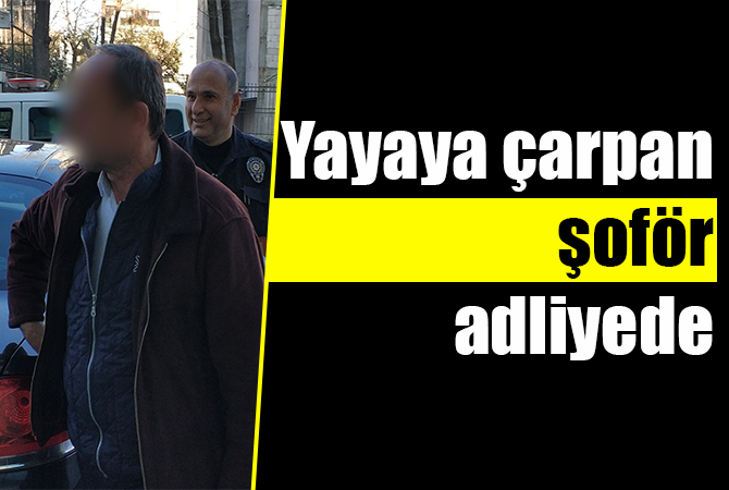 Yayaya çarpan yolcu otobüsünün şoförü adliyede