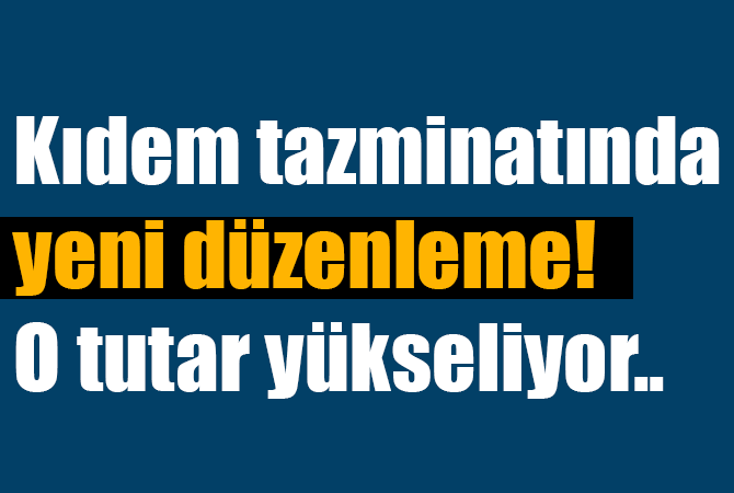 Kıdem tazminatında yeni düzenleme! O tutar yükseliyor…